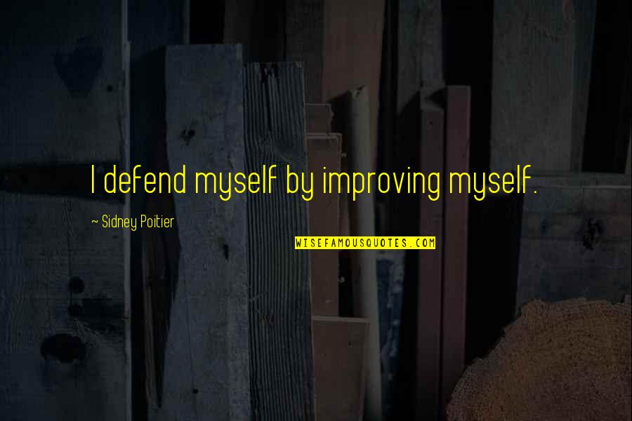Amortajada Quotes By Sidney Poitier: I defend myself by improving myself.