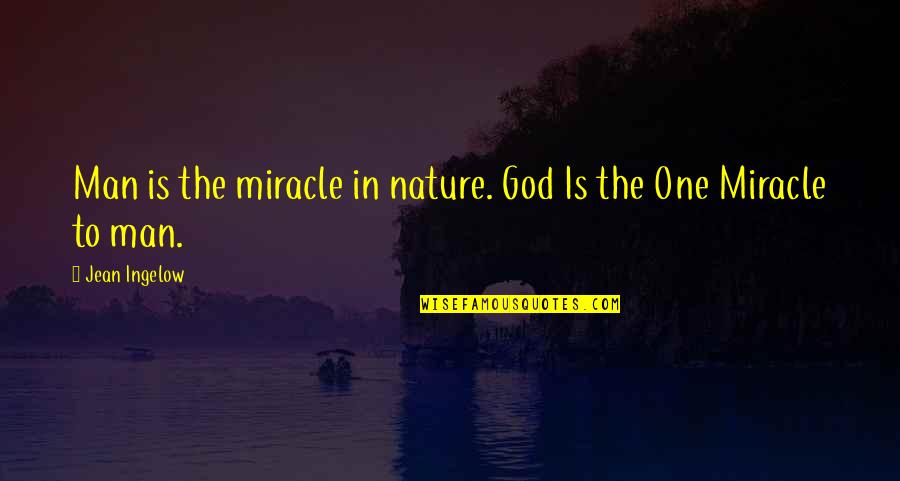 Amortajar Quotes By Jean Ingelow: Man is the miracle in nature. God Is