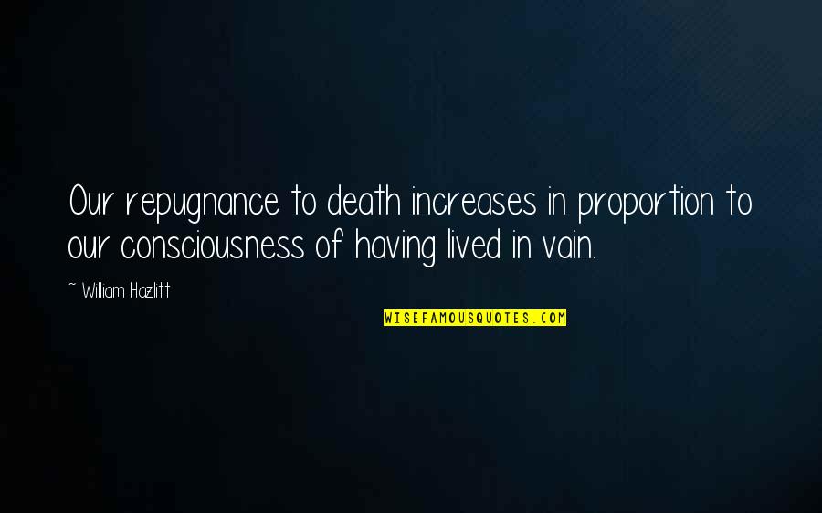 Amortajar Quotes By William Hazlitt: Our repugnance to death increases in proportion to