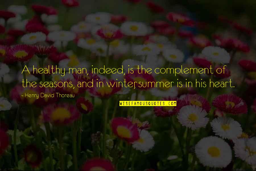 Amortal Quotes By Henry David Thoreau: A healthy man, indeed, is the complement of