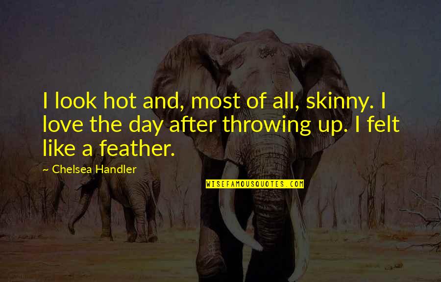 Amortecedores Quotes By Chelsea Handler: I look hot and, most of all, skinny. Amortecedores Quotes By Chelsea Handler: I look hot and, most of all, skinny.
