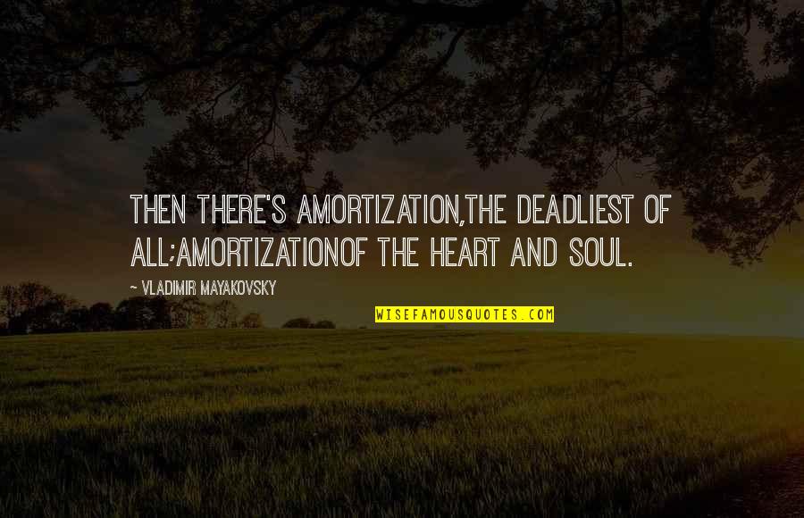 Amortization Quotes By Vladimir Mayakovsky: Then there's amortization,the deadliest of all;amortizationof the heart