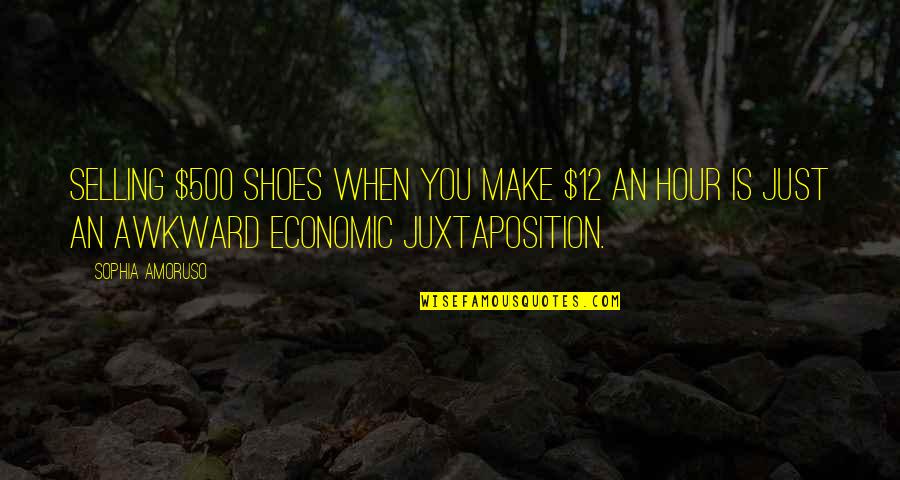 Amoruso Quotes By Sophia Amoruso: Selling $500 shoes when you make $12 an