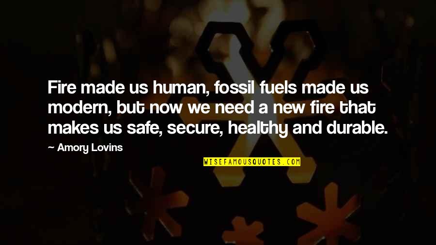 Amory Quotes By Amory Lovins: Fire made us human, fossil fuels made us