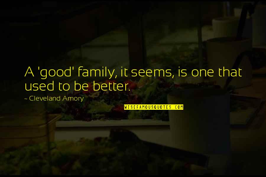 Amory Quotes By Cleveland Amory: A 'good' family, it seems, is one that