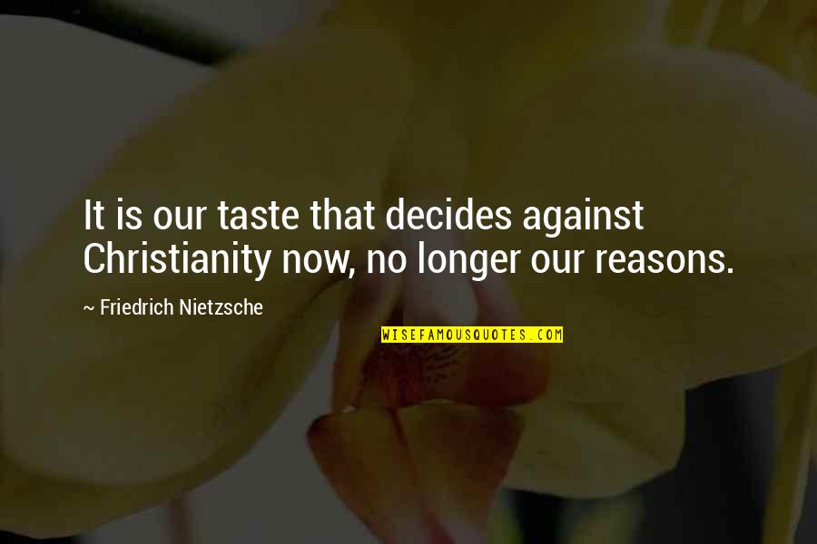 Amory School District Quotes By Friedrich Nietzsche: It is our taste that decides against Christianity