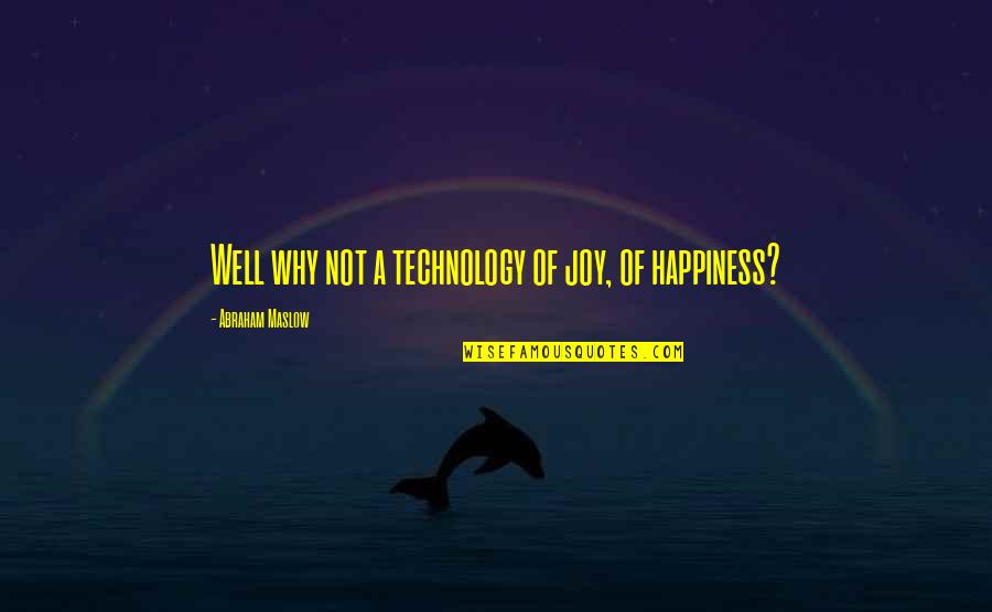 Amos And Boris Quotes By Abraham Maslow: Well why not a technology of joy, of