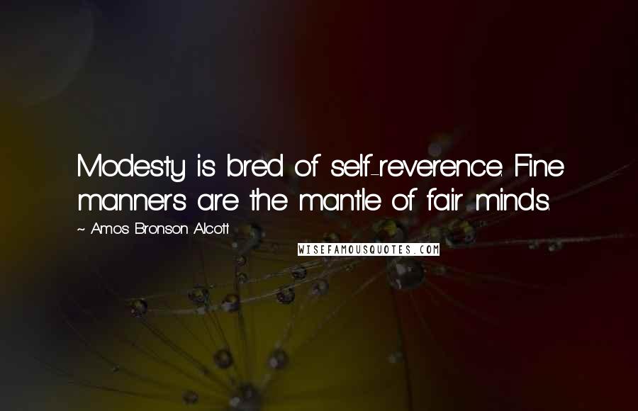 Amos Bronson Alcott quotes: Modesty is bred of self-reverence. Fine manners are the mantle of fair minds.