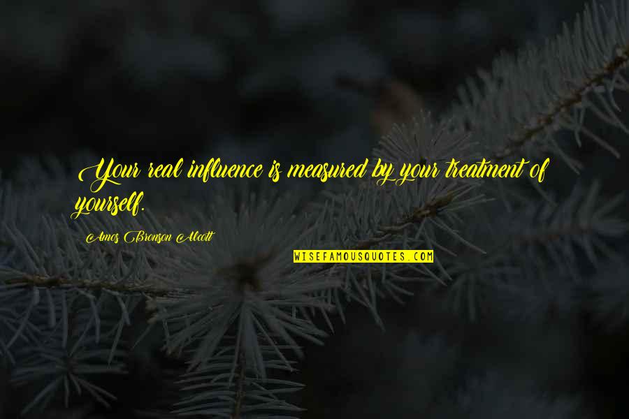 Amos Bronson Alcott Quotes By Amos Bronson Alcott: Your real influence is measured by your treatment