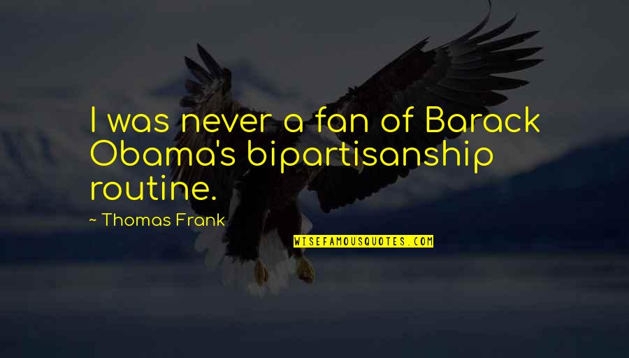Amos Diggory Quotes By Thomas Frank: I was never a fan of Barack Obama's