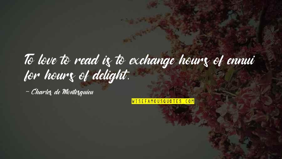 Amos Fortune Quotes By Charles De Montesquieu: To love to read is to exchange hours