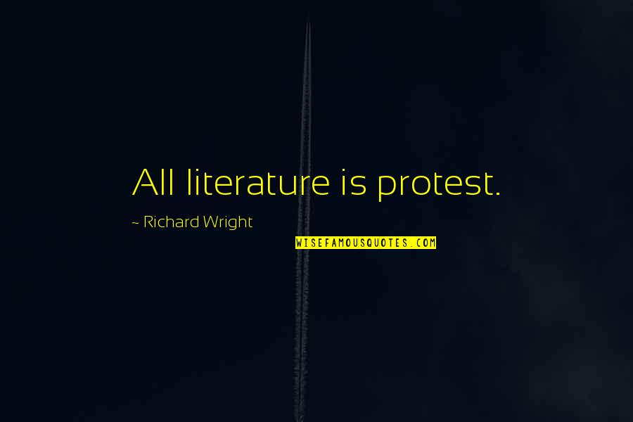 Amos Kendall Quotes By Richard Wright: All literature is protest.