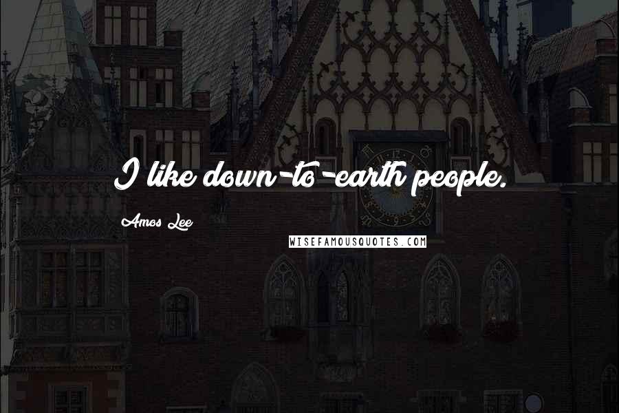 Amos Lee quotes: I like down-to-earth people.