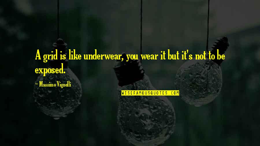 Amos N Wilson Quotes By Massimo Vignelli: A grid is like underwear, you wear it