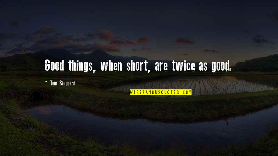 Amos Oz Judas Quotes By Tom Stoppard: Good things, when short, are twice as good.