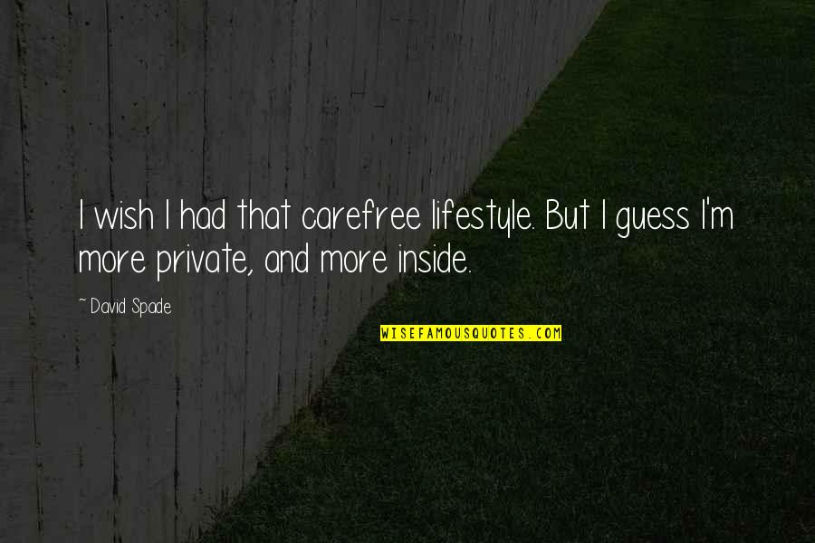 Amos Stagg Quotes By David Spade: I wish I had that carefree lifestyle. But