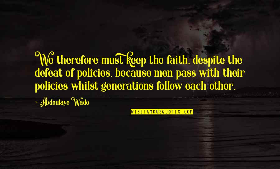 Amoss Nisbett Quotes By Abdoulaye Wade: We therefore must keep the faith, despite the Amoss Nisbett Quotes By Abdoulaye Wade: We therefore must keep the faith, despite the