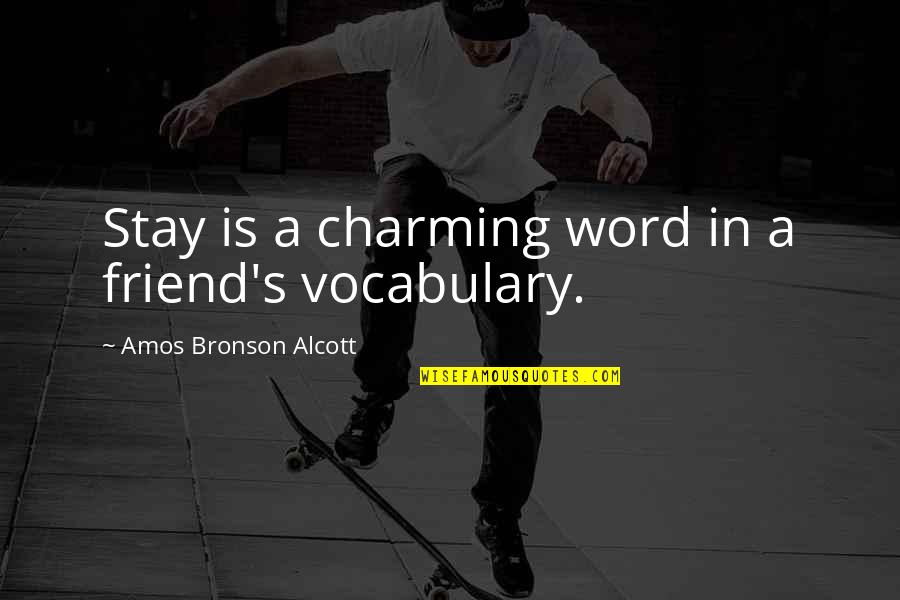 Amos's Quotes By Amos Bronson Alcott: Stay is a charming word in a friend's