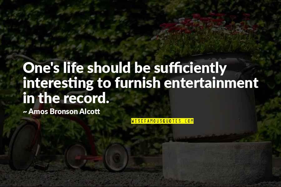 Amos's Quotes By Amos Bronson Alcott: One's life should be sufficiently interesting to furnish Amos's Quotes By Amos Bronson Alcott: One's life should be sufficiently interesting to furnish