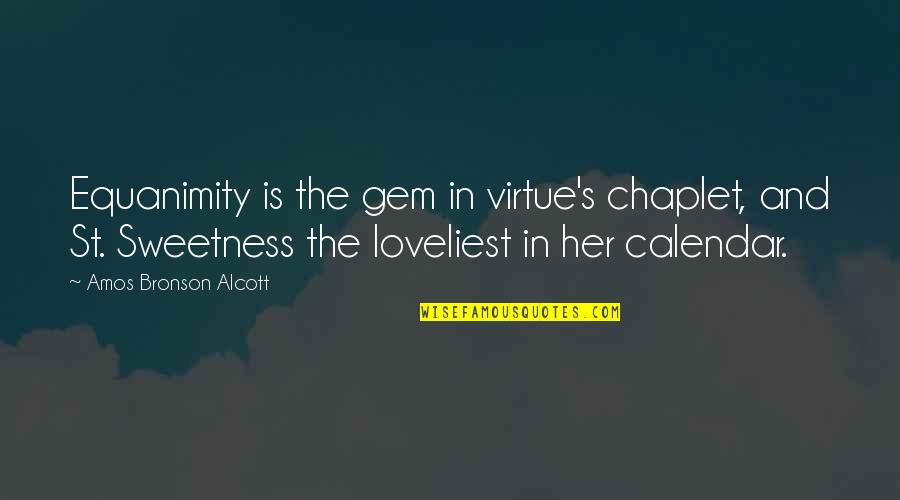 Amos's Quotes By Amos Bronson Alcott: Equanimity is the gem in virtue's chaplet, and Amos's Quotes By Amos Bronson Alcott: Equanimity is the gem in virtue's chaplet, and