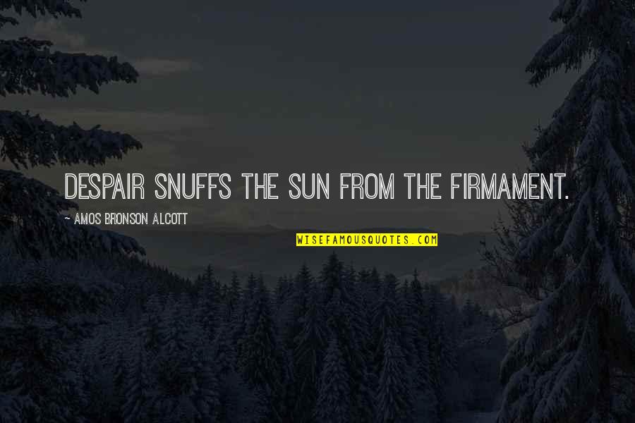Amos's Quotes By Amos Bronson Alcott: Despair snuffs the sun from the firmament. Amos's Quotes By Amos Bronson Alcott: Despair snuffs the sun from the firmament.