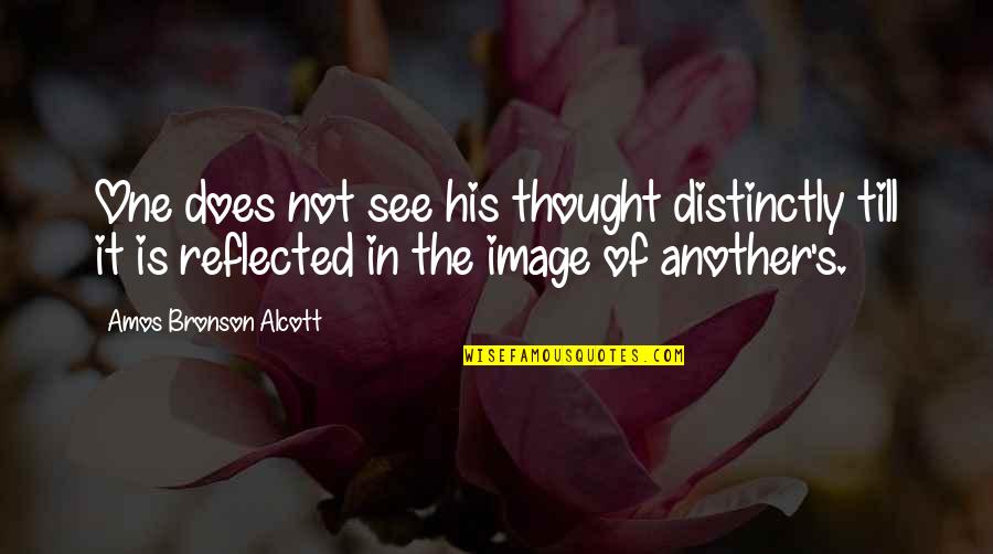 Amos's Quotes By Amos Bronson Alcott: One does not see his thought distinctly till Amos's Quotes By Amos Bronson Alcott: One does not see his thought distinctly till