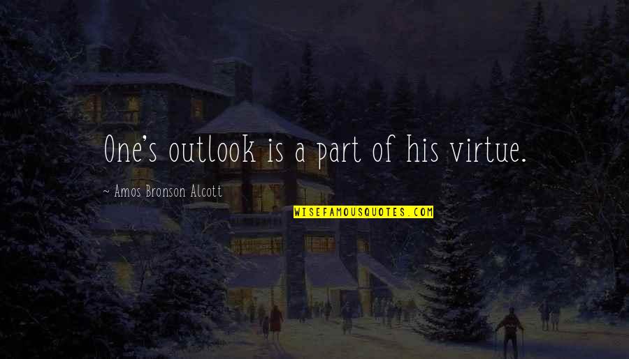 Amos's Quotes By Amos Bronson Alcott: One's outlook is a part of his virtue.