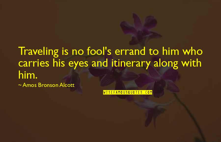 Amos's Quotes By Amos Bronson Alcott: Traveling is no fool's errand to him who Amos's Quotes By Amos Bronson Alcott: Traveling is no fool's errand to him who