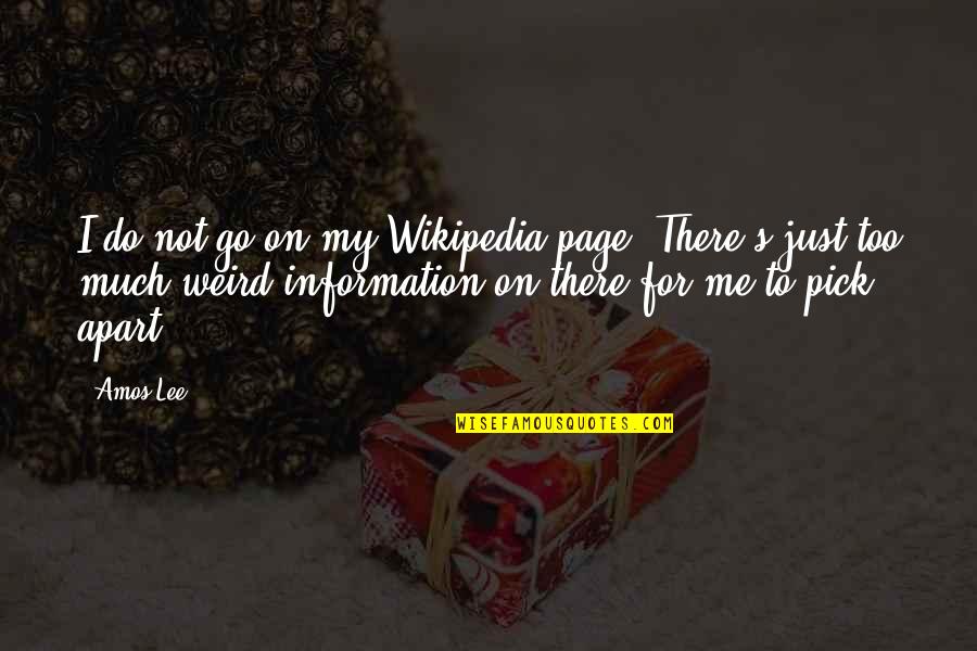Amos's Quotes By Amos Lee: I do not go on my Wikipedia page. Amos's Quotes By Amos Lee: I do not go on my Wikipedia page.