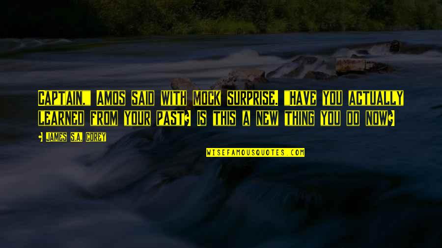 Amos's Quotes By James S.A. Corey: Captain," Amos said with mock surprise. "Have you