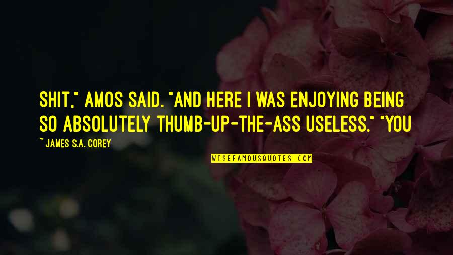 Amos's Quotes By James S.A. Corey: Shit," Amos said. "And here I was enjoying Amos's Quotes By James S.A. Corey: Shit," Amos said. "And here I was enjoying
