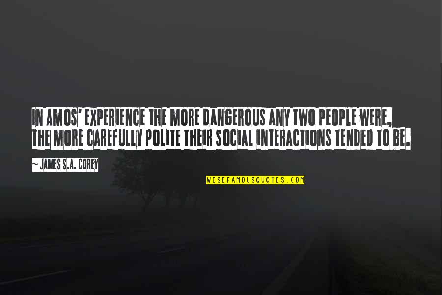 Amos's Quotes By James S.A. Corey: In Amos' experience the more dangerous any two Amos's Quotes By James S.A. Corey: In Amos' experience the more dangerous any two