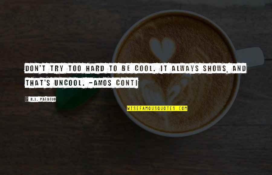 Amos's Quotes By R.J. Palacio: Don't try too hard to be cool. It