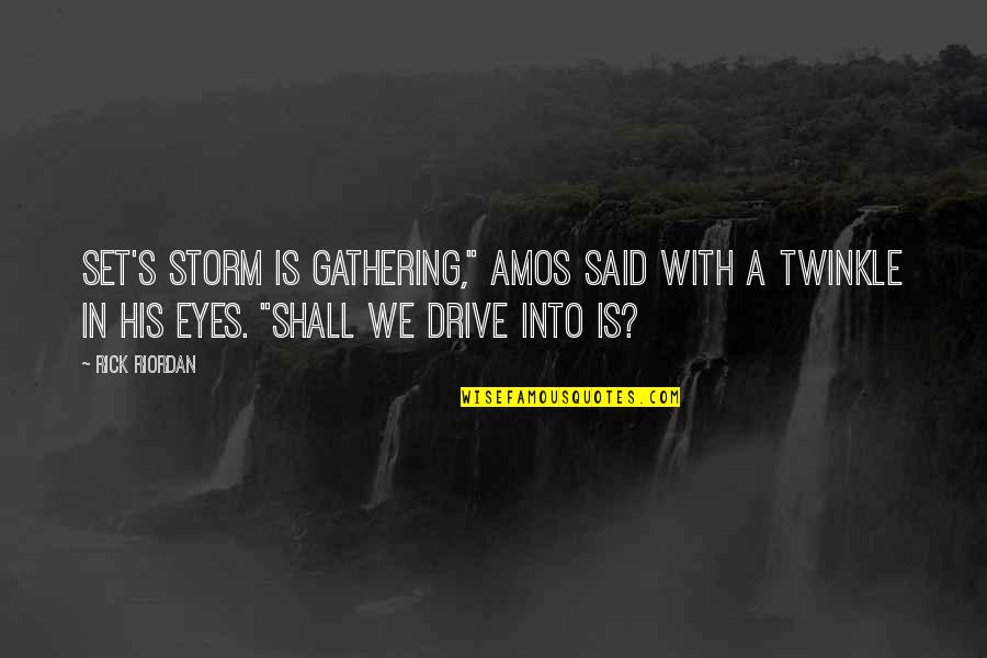 Amos's Quotes By Rick Riordan: Set's storm is gathering," Amos said with a