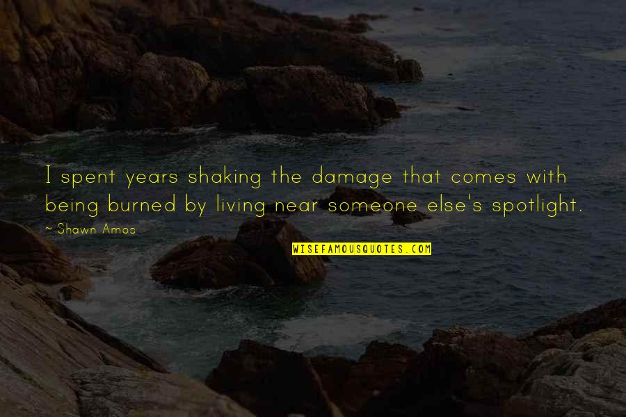 Amos's Quotes By Shawn Amos: I spent years shaking the damage that comes Amos's Quotes By Shawn Amos: I spent years shaking the damage that comes