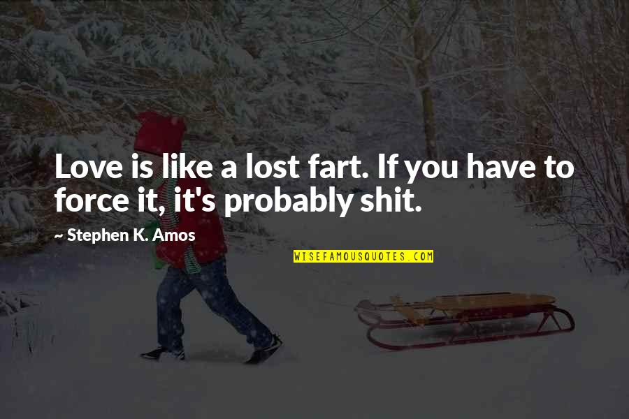 Amos's Quotes By Stephen K. Amos: Love is like a lost fart. If you
