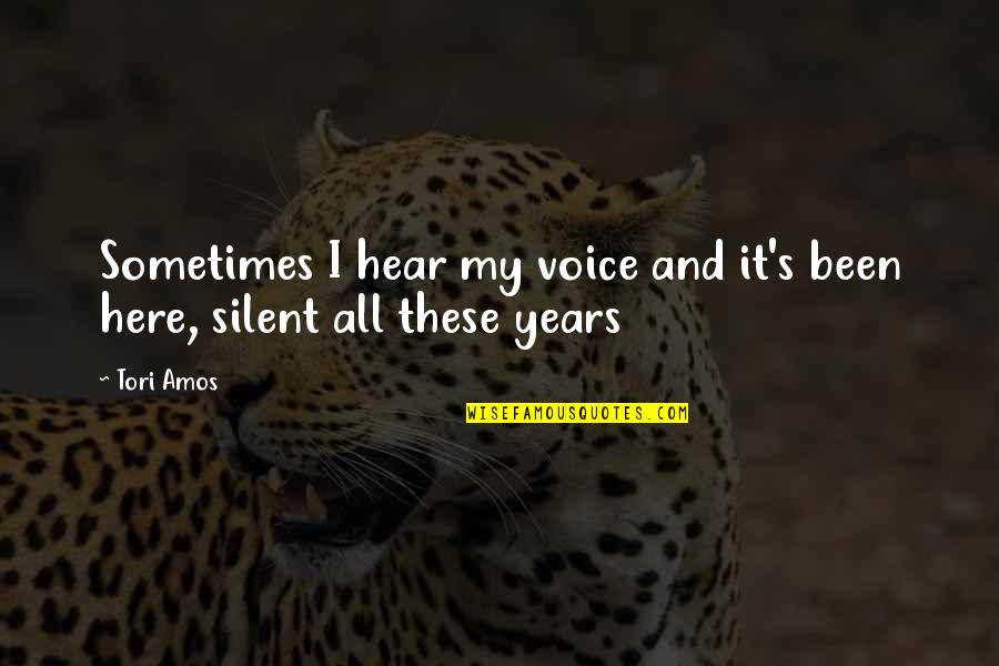 Amos's Quotes By Tori Amos: Sometimes I hear my voice and it's been