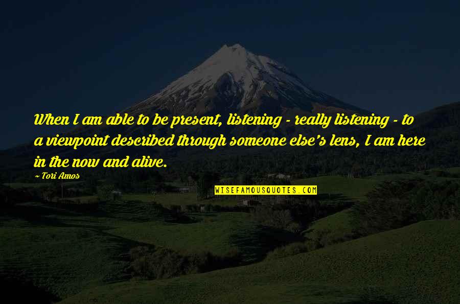 Amos's Quotes By Tori Amos: When I am able to be present, listening Amos's Quotes By Tori Amos: When I am able to be present, listening