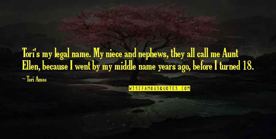 Amos's Quotes By Tori Amos: Tori's my legal name. My niece and nephews, Amos's Quotes By Tori Amos: Tori's my legal name. My niece and nephews,