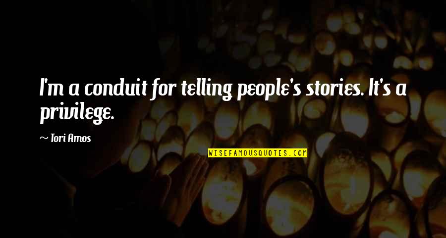 Amos's Quotes By Tori Amos: I'm a conduit for telling people's stories. It's