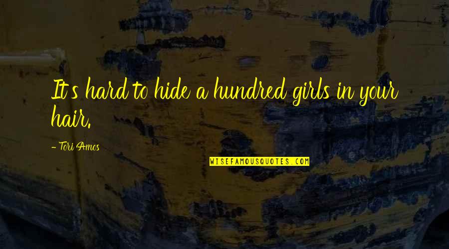 Amos's Quotes By Tori Amos: It's hard to hide a hundred girls in Amos's Quotes By Tori Amos: It's hard to hide a hundred girls in