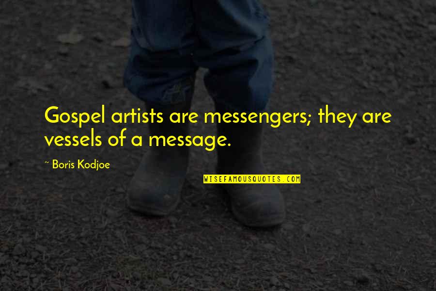 Amoss Solicitors Quotes By Boris Kodjoe: Gospel artists are messengers; they are vessels of