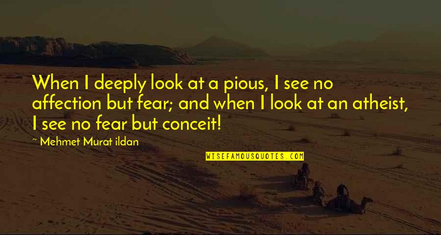 Amosshart Quotes By Mehmet Murat Ildan: When I deeply look at a pious, I