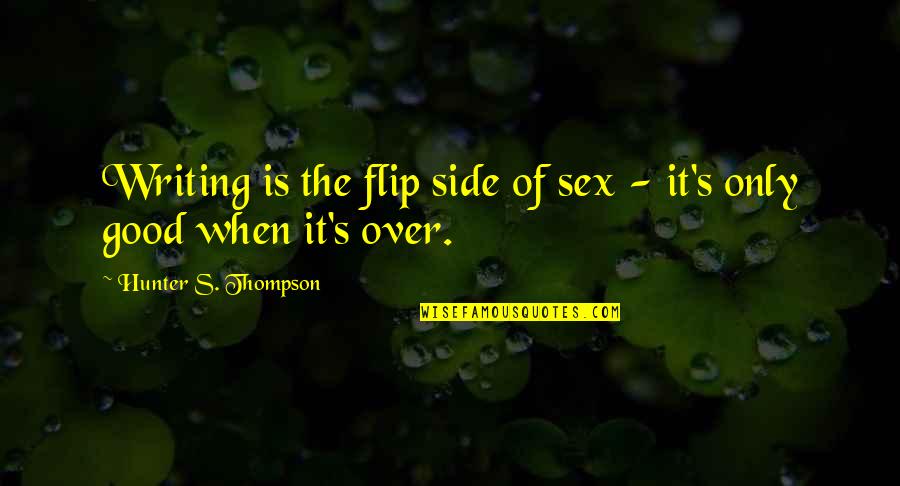 Amosson Quotes By Hunter S. Thompson: Writing is the flip side of sex -