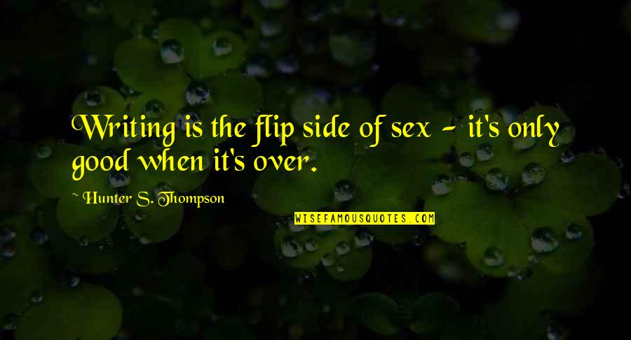 Amosson Quotes By Hunter S. Thompson: Writing is the flip side of sex - Amosson Quotes By Hunter S. Thompson: Writing is the flip side of sex -