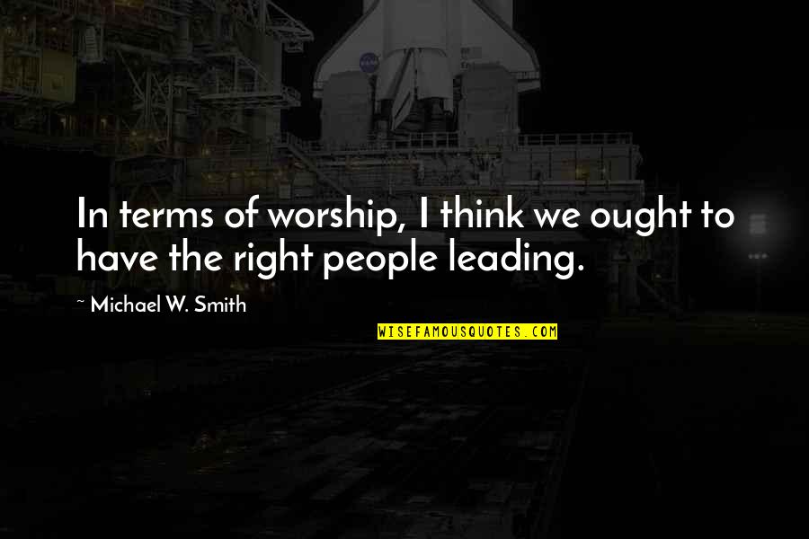 Amosson Quotes By Michael W. Smith: In terms of worship, I think we ought