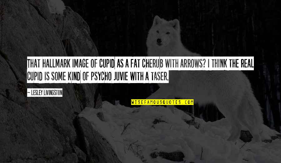 Amostragem Quotes By Lesley Livingston: That hallmark image of cupid as a fat Amostragem Quotes By Lesley Livingston: That hallmark image of cupid as a fat