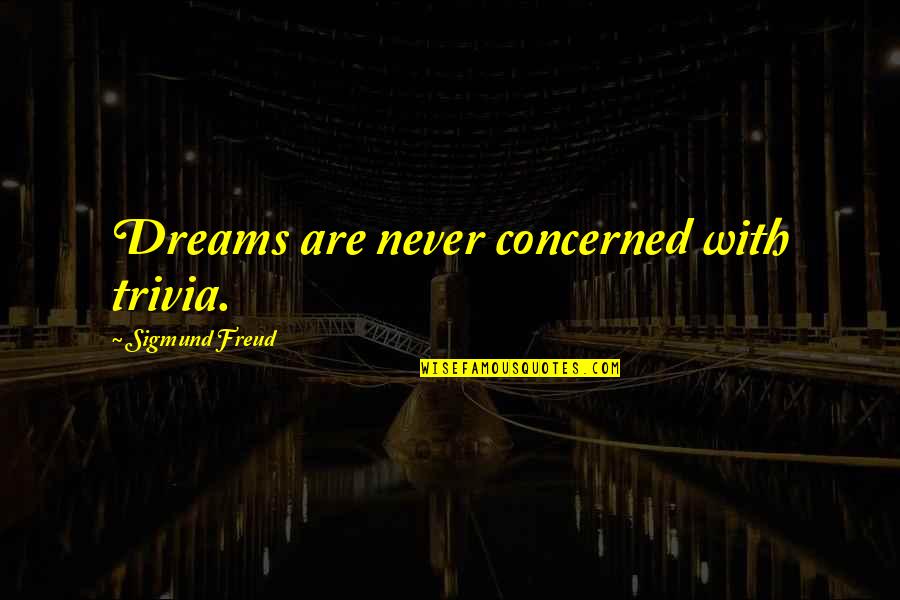 Amostragem Quotes By Sigmund Freud: Dreams are never concerned with trivia. Amostragem Quotes By Sigmund Freud: Dreams are never concerned with trivia.