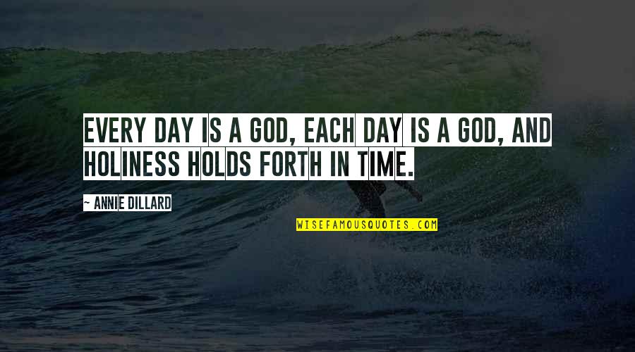 Amotz Asael Quotes By Annie Dillard: Every day is a god, each day is