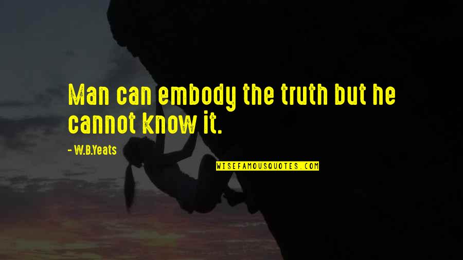 Amotz Plessner Quotes By W.B.Yeats: Man can embody the truth but he cannot Amotz Plessner Quotes By W.B.Yeats: Man can embody the truth but he cannot